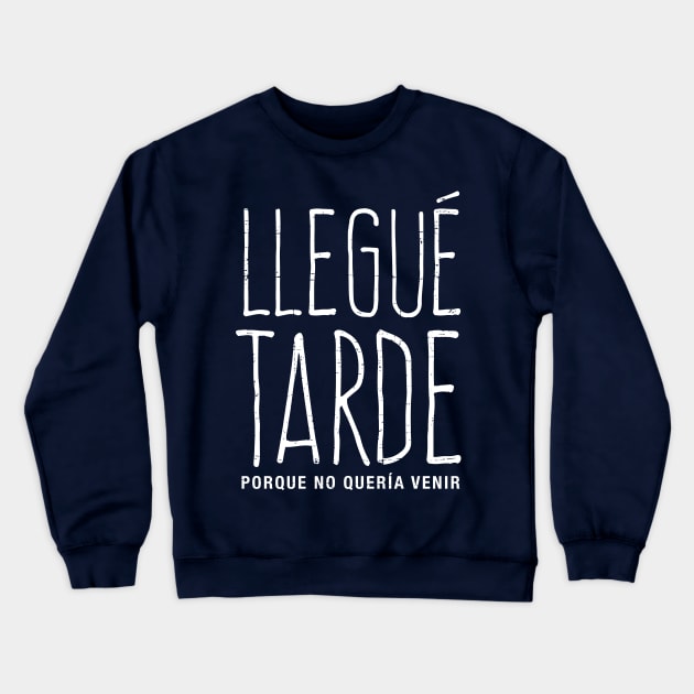 Llegué tarde por que no quería venir Crewneck Sweatshirt by verde